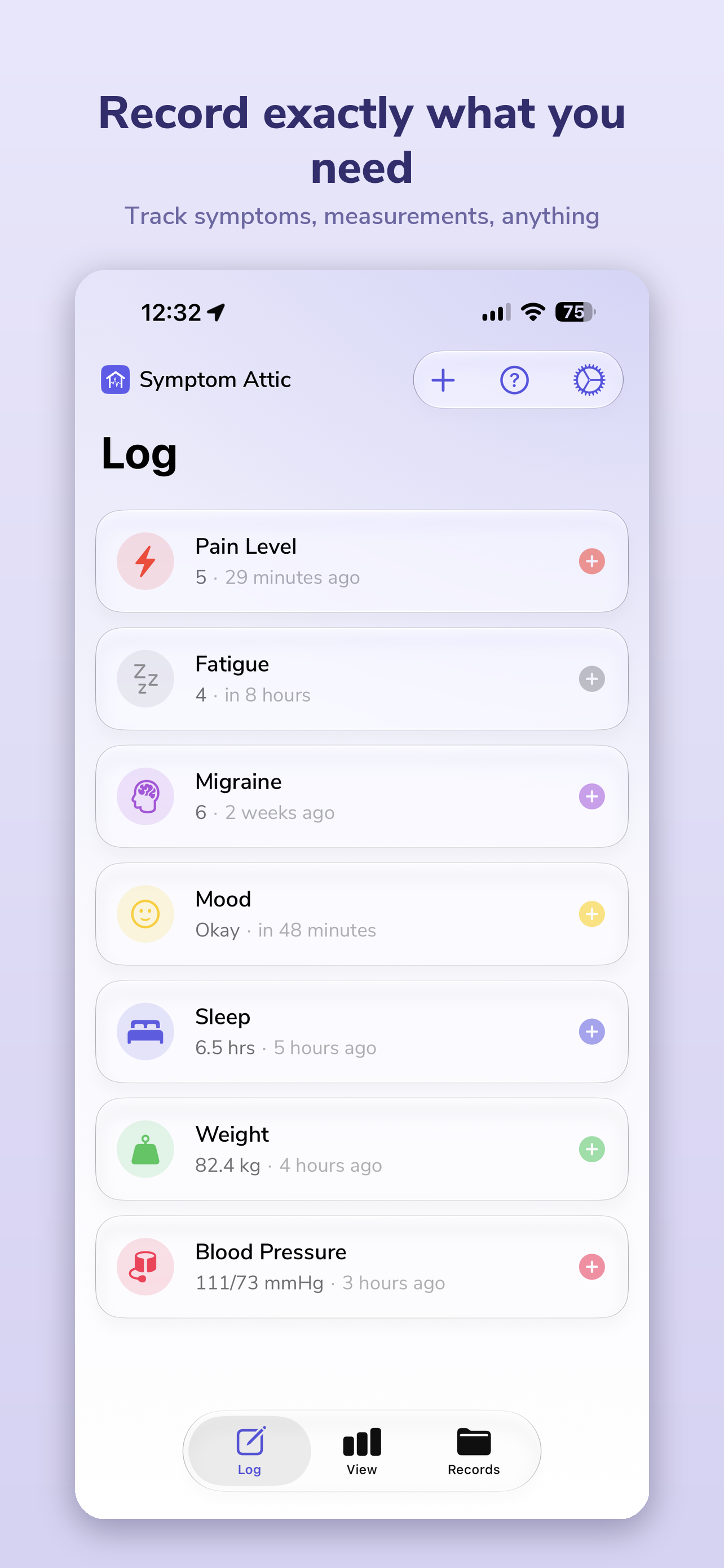 Record exactly what you need — track symptoms, measurements, anything